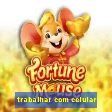 trabalhar com celular